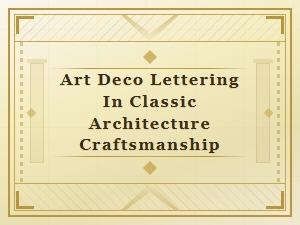 The Craft of Art Deco Lettering in Architectural Masterpieces