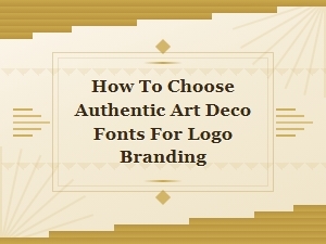 How to Choose Authentic Art Deco Fonts