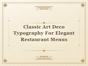 Art Deco Typography for Elegant Restaurant Menus
